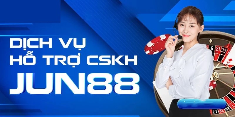 CSKH tận tình và chuyên nghiệp tại Jun88 OKVIP