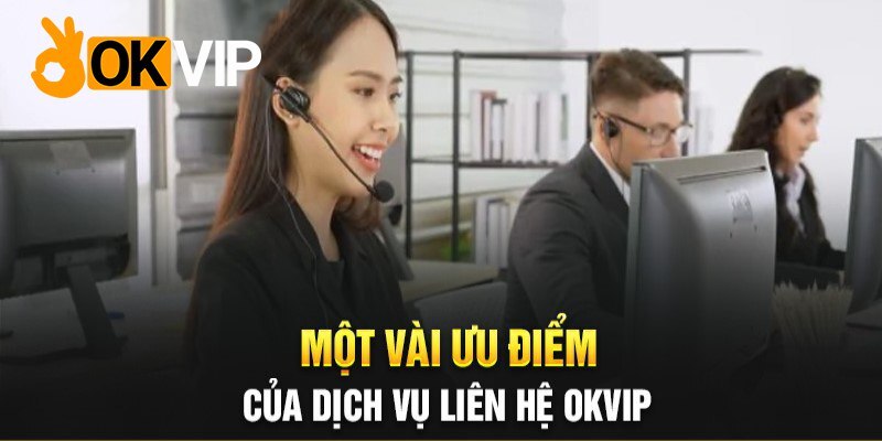 Dịch vụ CSKH OKVIP làm việc nhiệt huyết 24/7