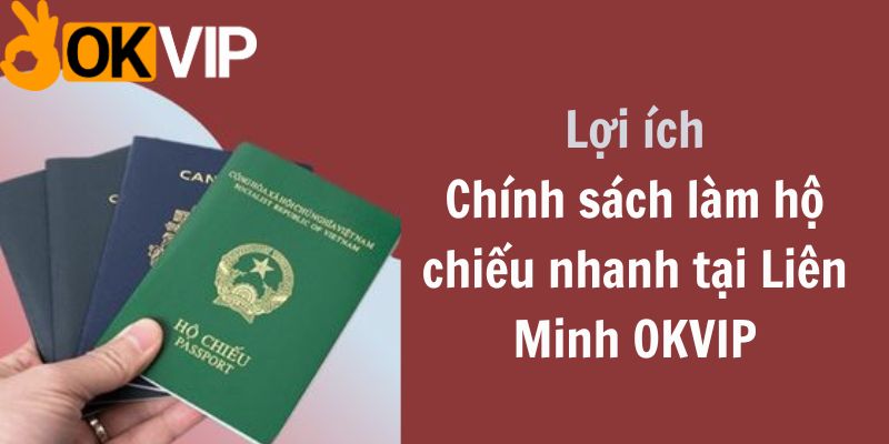 Các lợi ích khi làm hộ chiếu nhanh tại đơn vị OKVIP