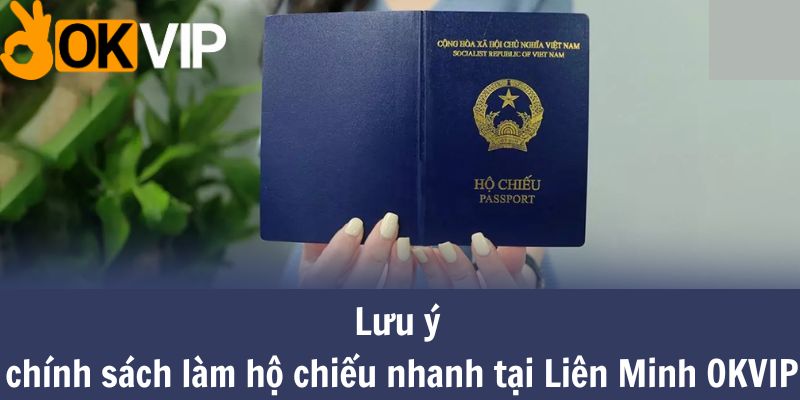 Một số lưu ý khi làm hộ chiếu nhanh tại Liên Minh OKVIP