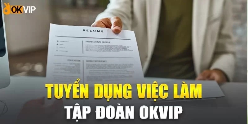 Ứng Tuyển OKVIP - Tin Tức Tuyển Dụng Mới Nhất